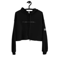 i'd rather be working Crop Hoodie